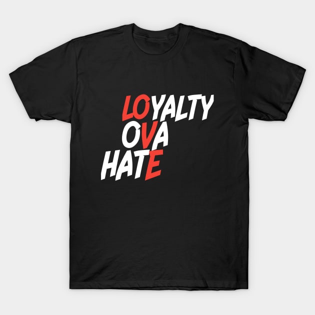 Loyalty Ova Hate T-Shirt by Banks Apparel